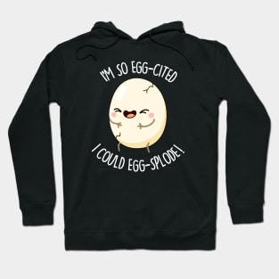 I'm So Eggscited I Could Eggsplode Cute Egg Pun Hoodie